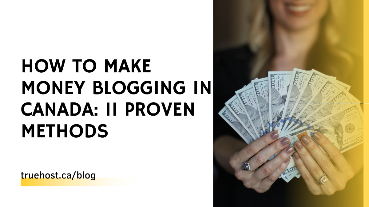How To Make Money Blogging In Canada: 11 Proven Methods