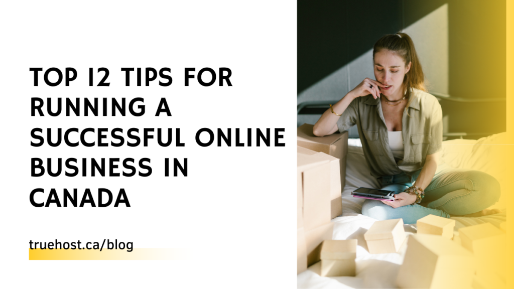 Top 12 Tips For Running A Successful Online Business In Canada