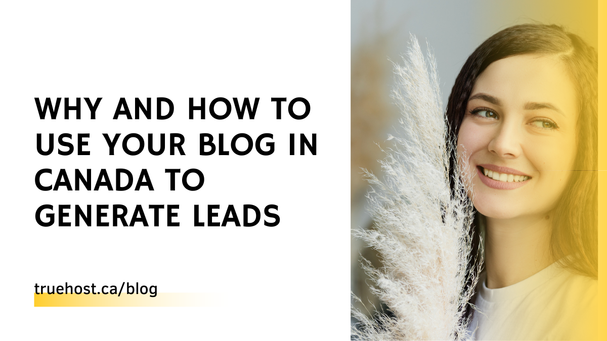 Why And How To Use Your Blog in Canada to Generate Leads