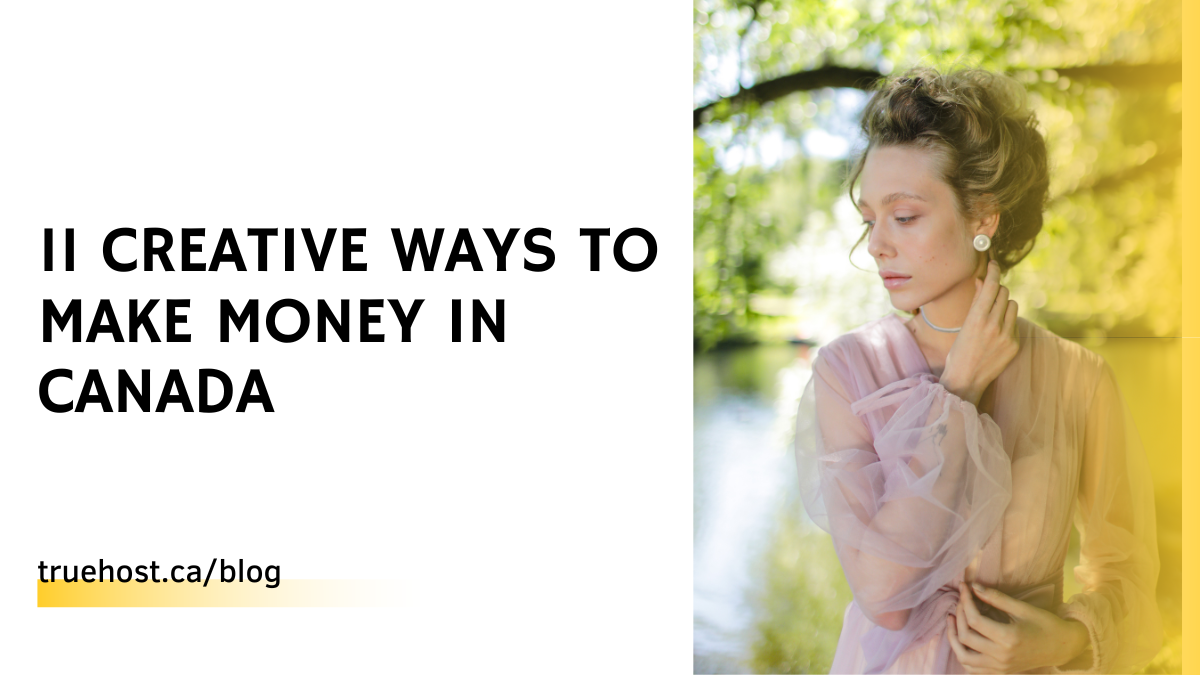 11 Creative Ways To Make Money In Canada