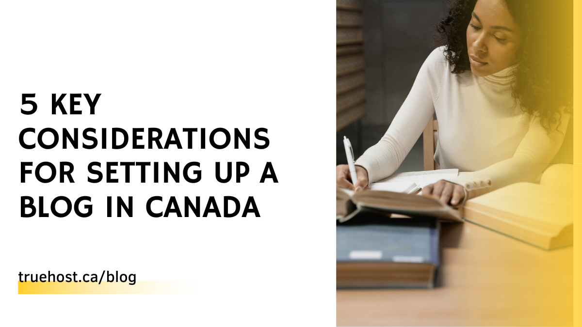 5 Key Considerations for Setting Up a Blog in Canada