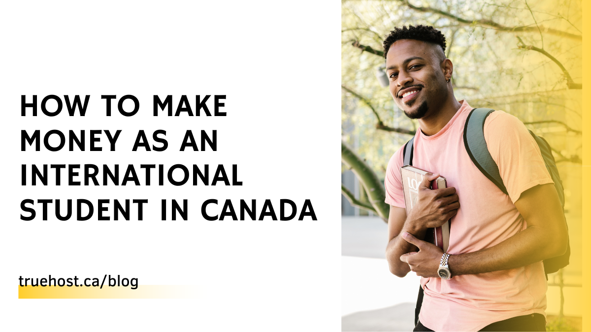 How To Make Money As An International Student in Canada