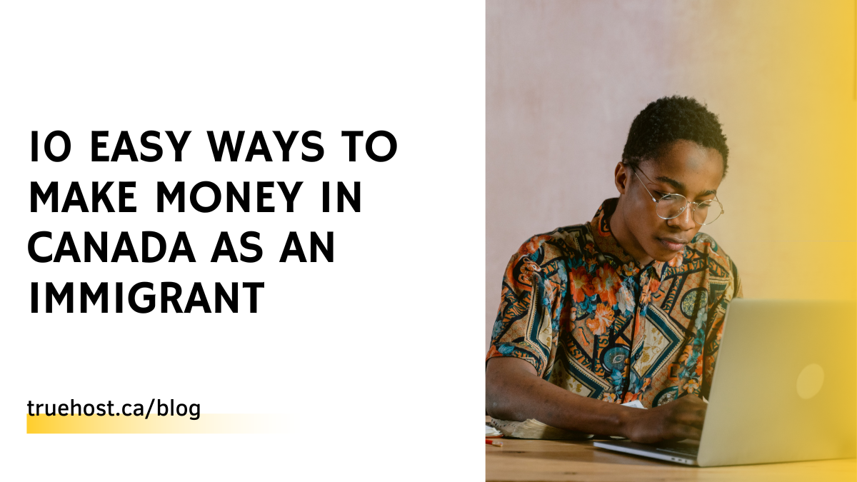 10 EASY Ways To Make Money in Canada As An Immigrant