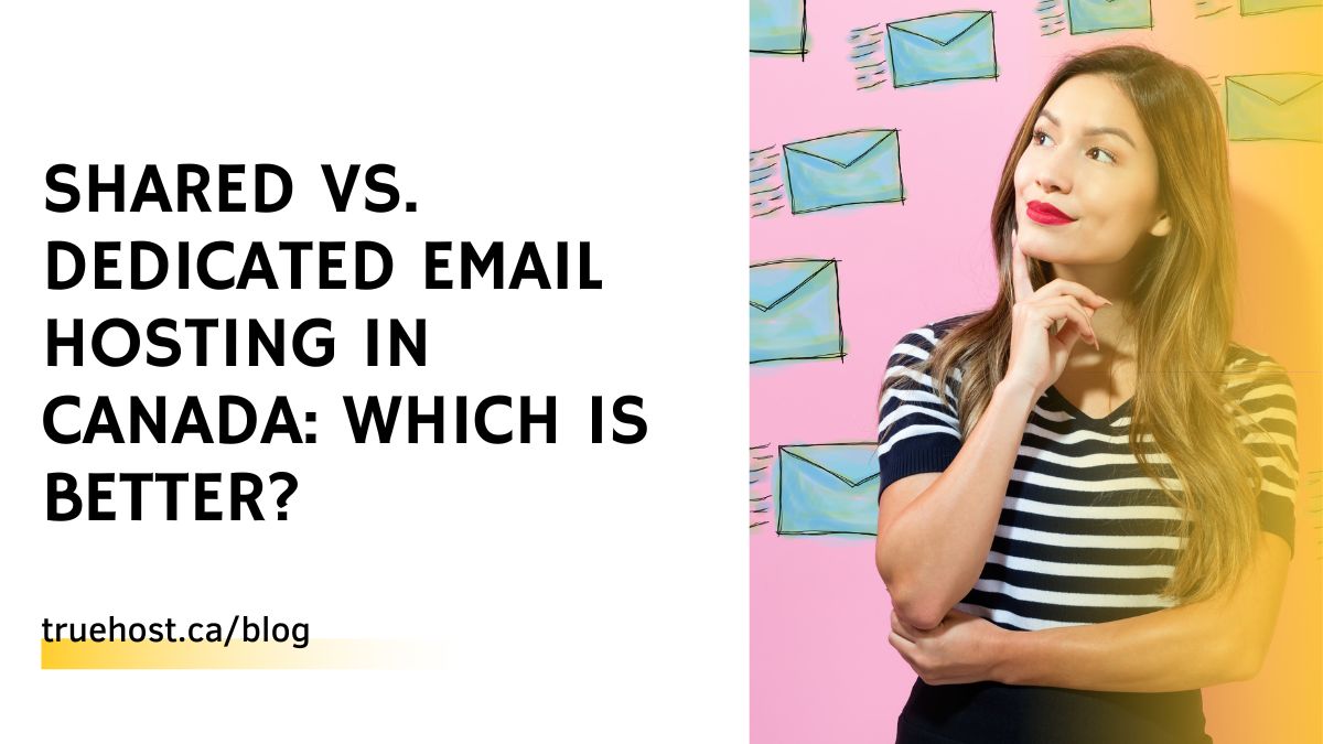 Shared vs. Dedicated Email Hosting in Canada: Which Is Better?