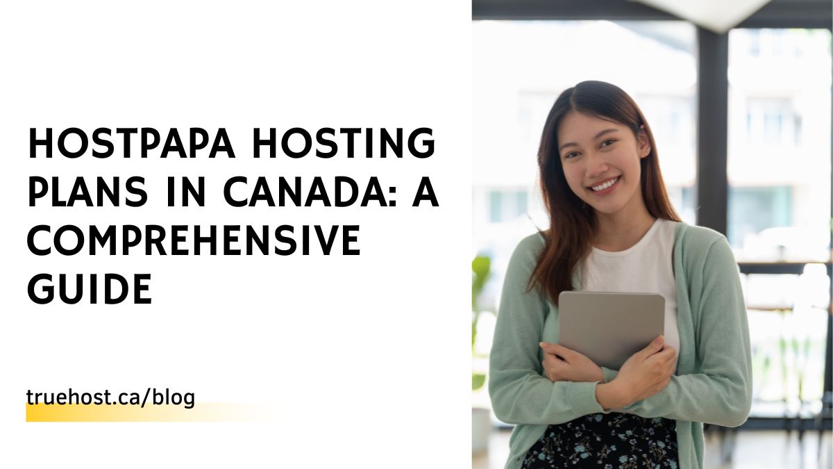 HostPapa Hosting Plans in Canada: A Comprehensive Guide