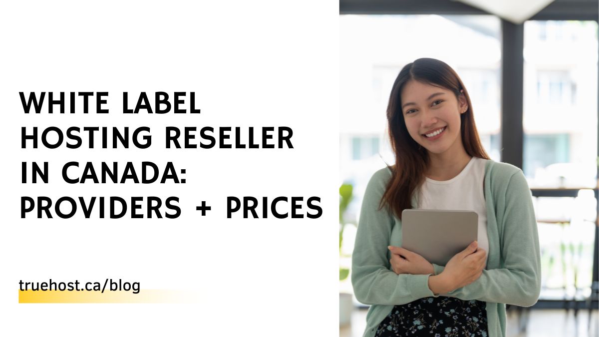 White Label Hosting Reseller in Canada: Providers + Prices
