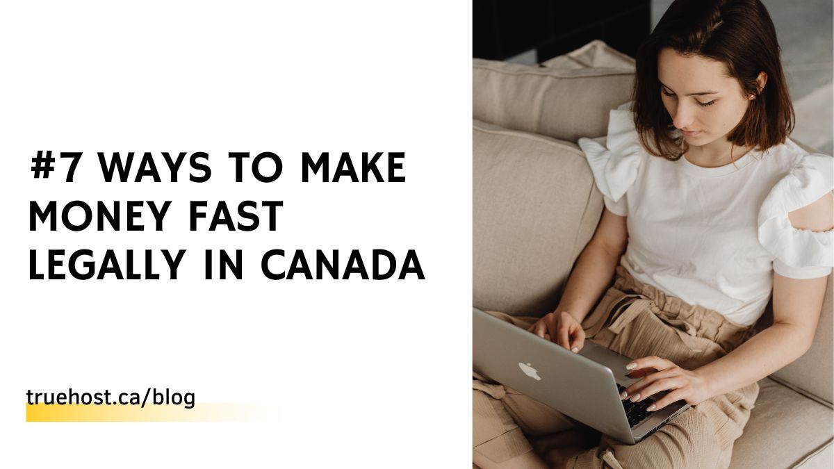 #7 Ways To Make Money Fast Legally in Canada