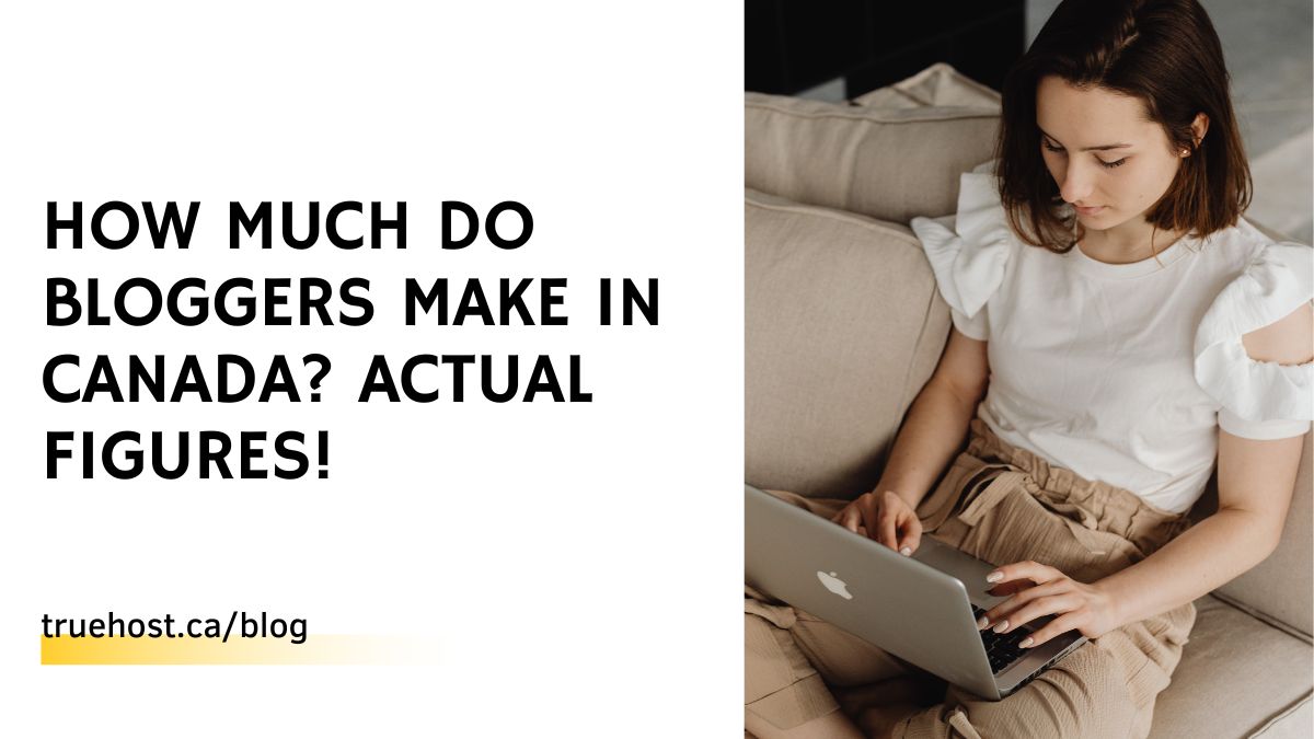 How Much Do Bloggers Make in Canada? Actual Figures!
