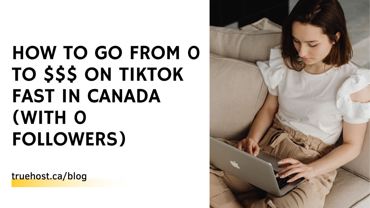 How to Go from 0 to $$$ on TikTok Fast in Canada (With 0 Followers)