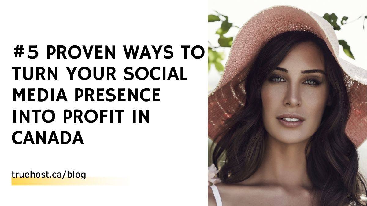#5 Proven Ways to Turn Your Social Media Presence into Profit in Canada