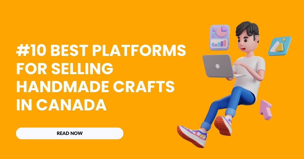 #10 Best Platforms for Selling Handmade Crafts in Canada