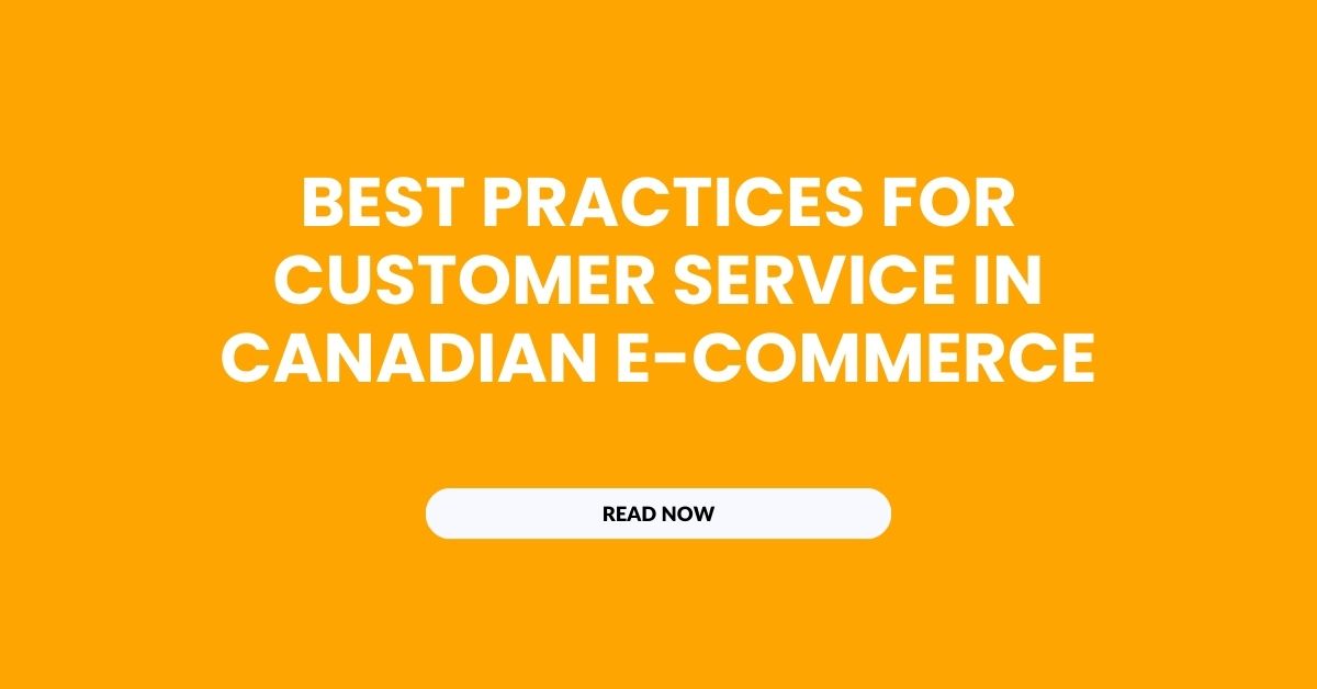 Best Practices for Customer Service in Canadian E-commerce