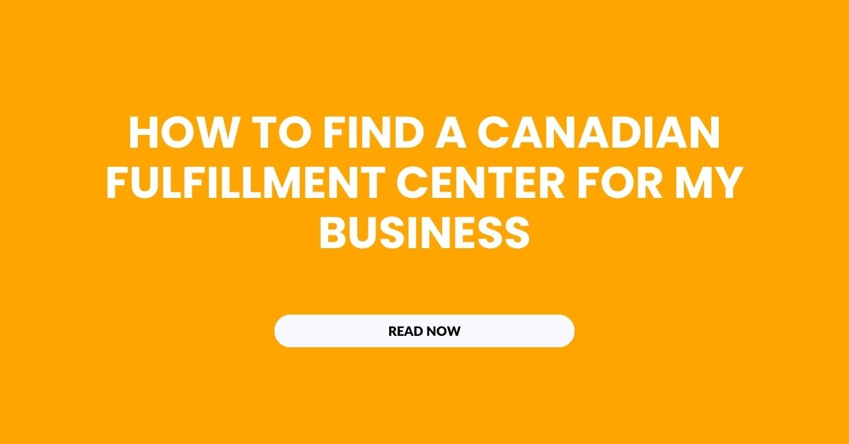 How to Find a Canadian Fulfillment Center for My Business