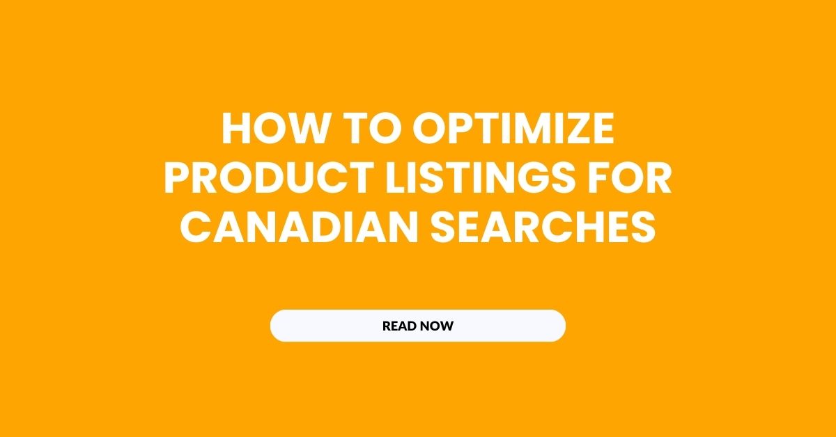 How to Optimize Product Listings for Canadian Searches