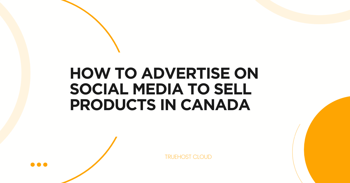 How to Advertise on Social Media to Sell Products in Canada