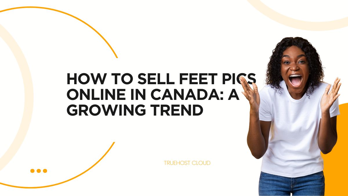 How to Sell Feet Pics Online in Canada: A Growing Trend