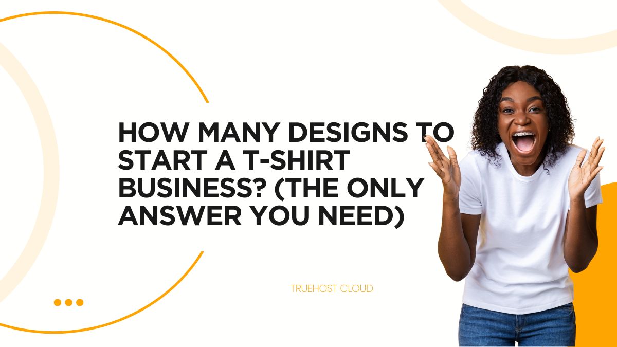 How Many Designs to Start a T-Shirt Business? (The ONLY Answer You Need)