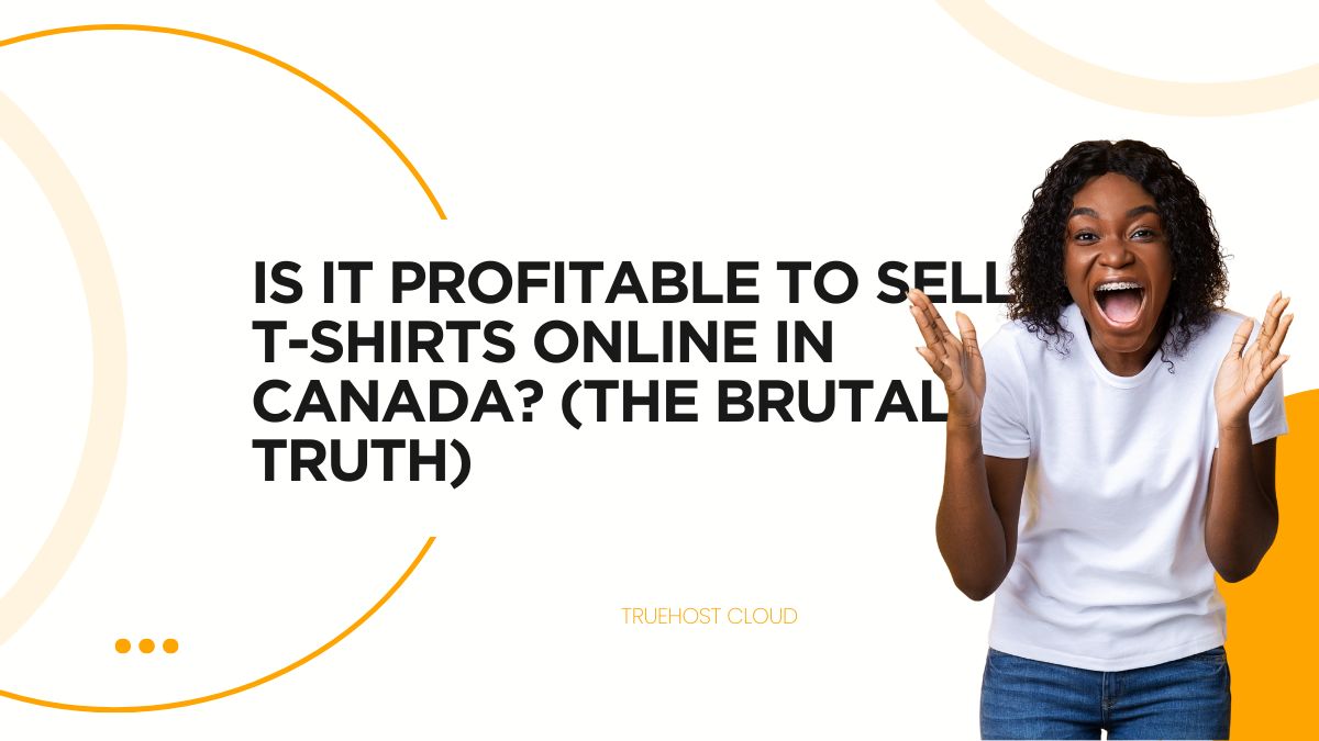 Is it Profitable to Sell T-Shirts Online in Canada? (The Brutal Truth)