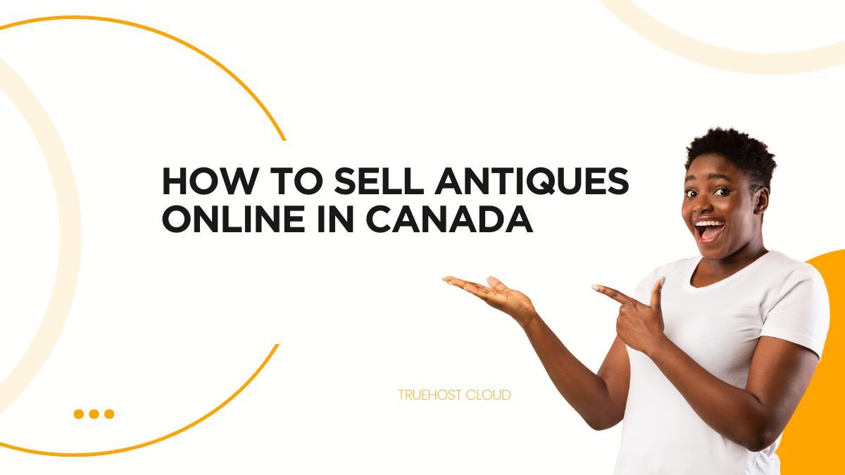 How to Sell Antiques Online in Canada: Your Guide to Turning Dusty Relics into Stacks of Cash