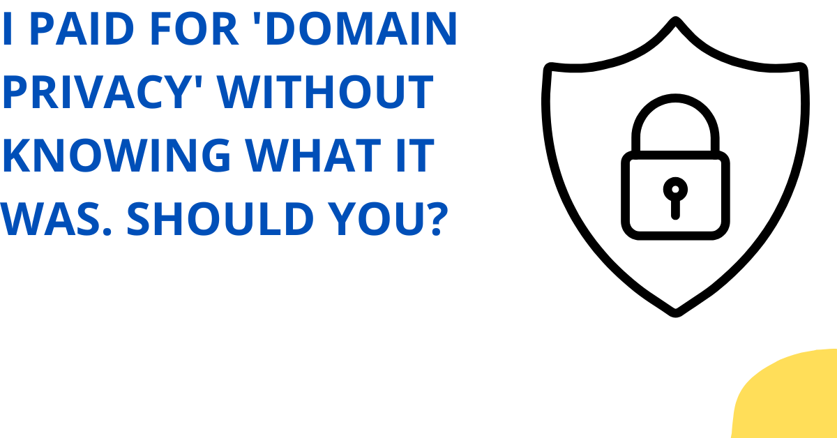 I Paid for 'Domain Privacy' Without Knowing What It Was. Should You?