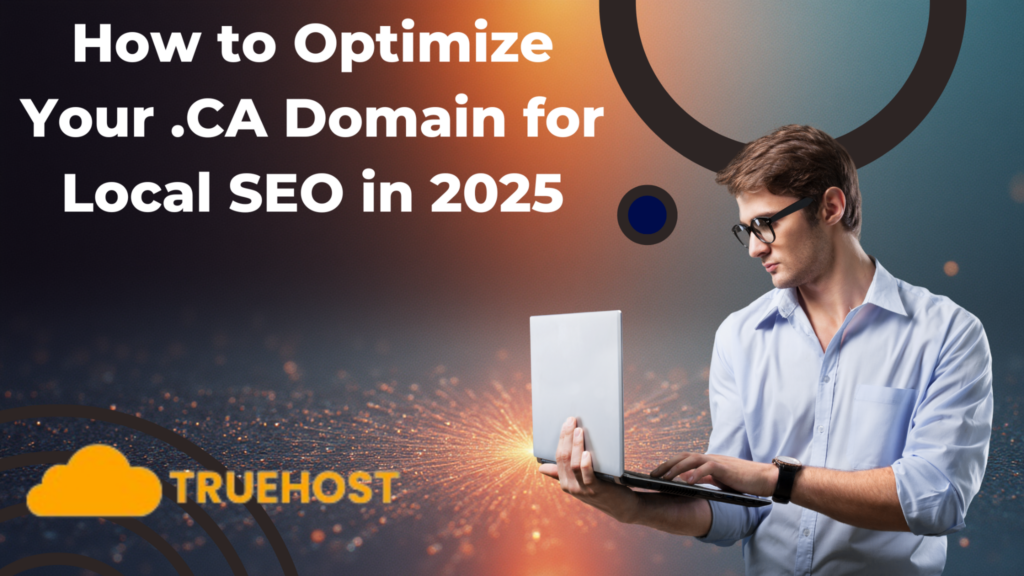 How to Optimize Your .CA Domain for Local SEO in 2025